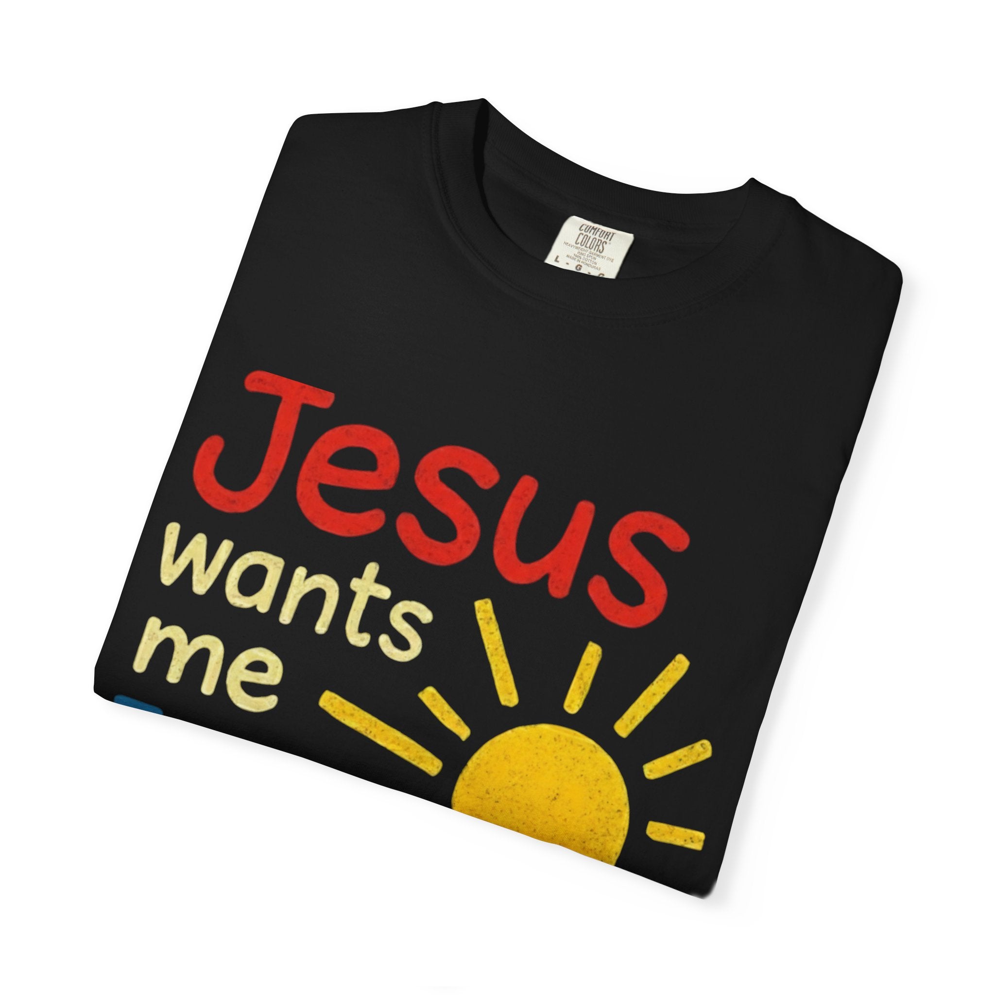Jesus Wants Me For A Sunbeam" T-Shirt