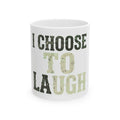 "Choose to Laugh" White Ceramic Mug