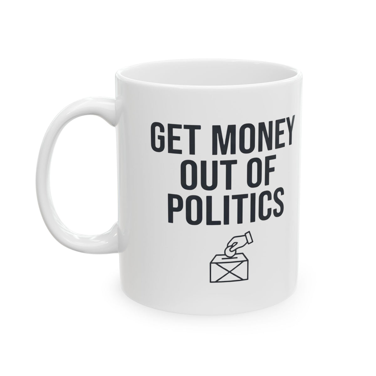 "Protest Series - Get Money Out Of Politics" White Ceramic Mug — Graphic