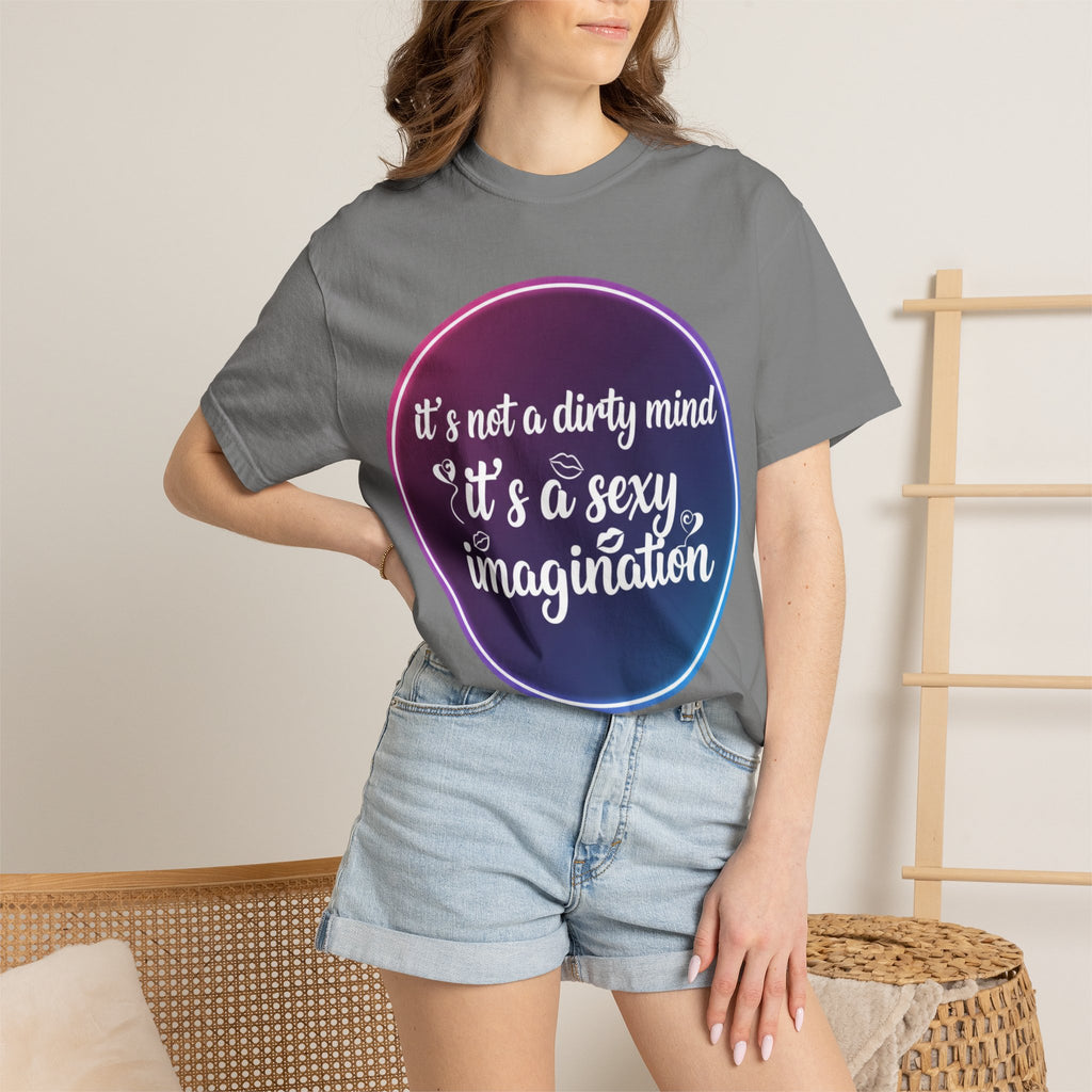 "It's Not a Dirty Mind, it's a sexy imagination" Unisex Garment-Dyed T-shirt