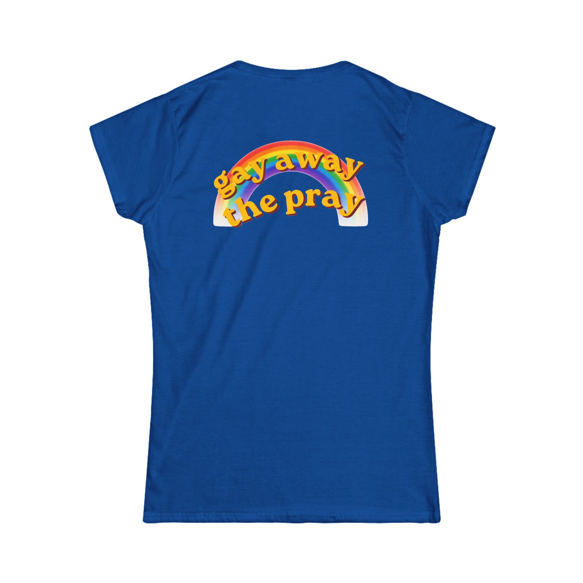 Color: Royal | Gay Away the Pray Women's Tee