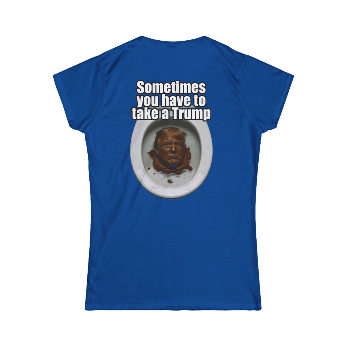 Color: Royal | Sometimes You Have to Take A Trump Women's Tee