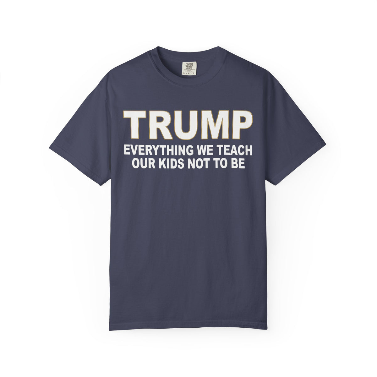 Color: Denim | Everything We Teach Our Kids Not To Be Unisex Garment-Dyed Tee