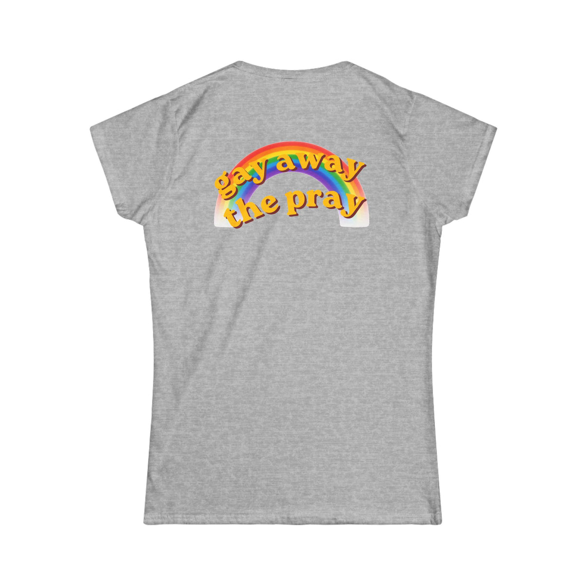 Color: Sport Grey | Gay Away the Pray Women's Tee