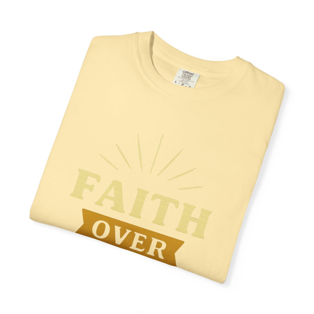“Faith Over Fear” Unisex Garment-Dyed T-shirt