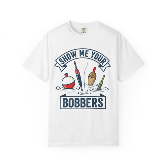 Color: White | Show Me Your Bobber Unisex Garment-Dyed Tee