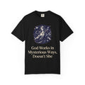 "God Works in Mysteroius Ways" Unisex Garment-Dyed Tee