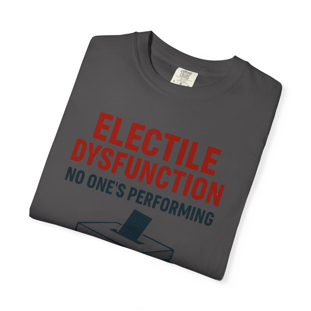 "Electile Dysfunction" Unisex Garment-Dyed T-shirt