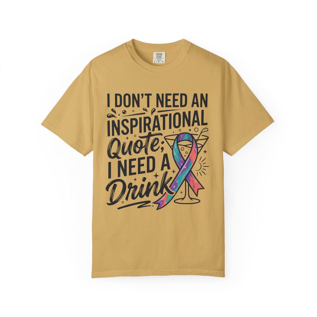 "I Don't Need An Inspirational Quote" Unisex Garment-Dyed Tee