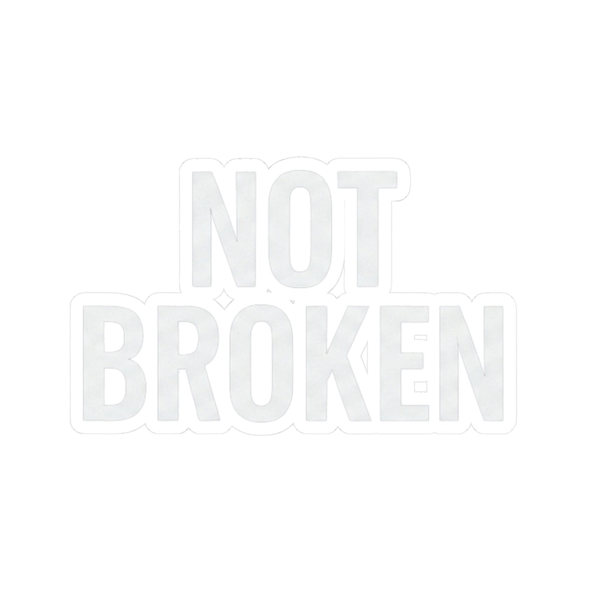 "Not Broken" Sticker