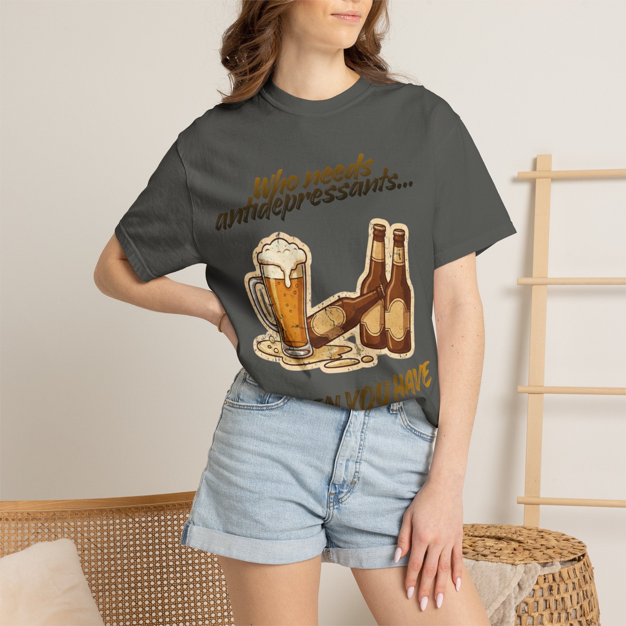 “Who Needs Antidepressants… When You Have Beer?”  Unisex Garment-Dyed T-shirt