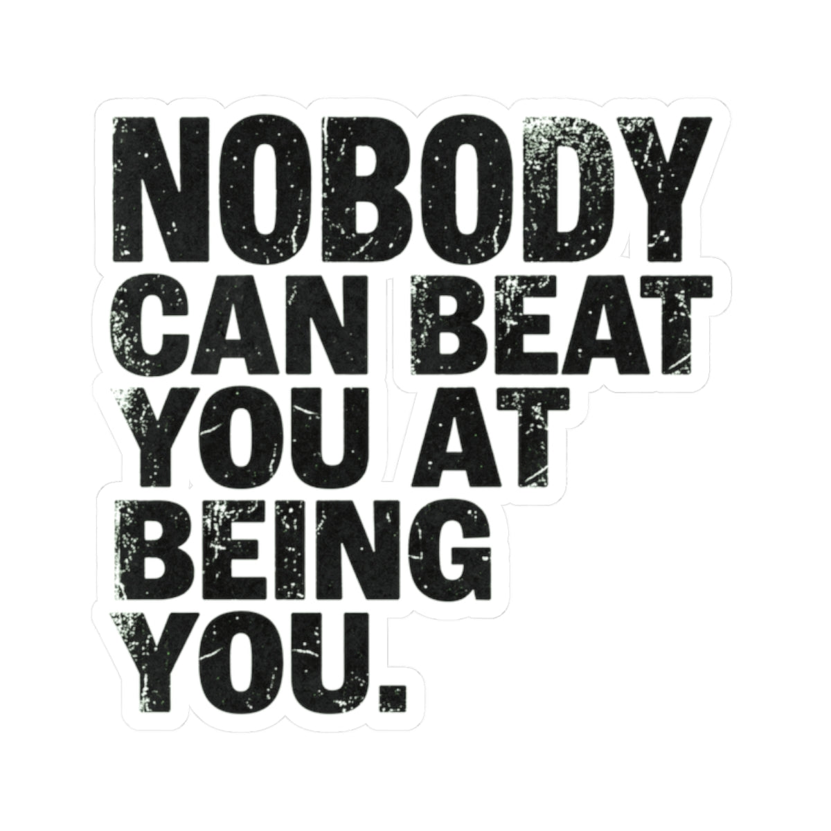 "Nobody Can Beat You At Being You" Sticker — Main
