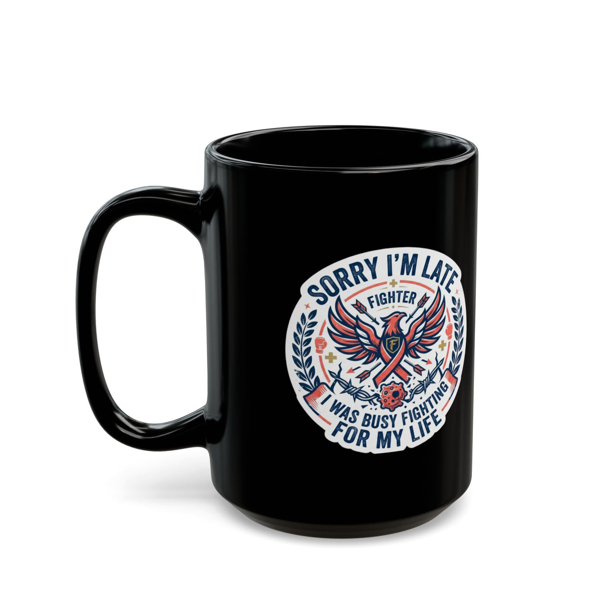 "Sorry I'm Late- Fighting For My Life" Black Ceramic Mug