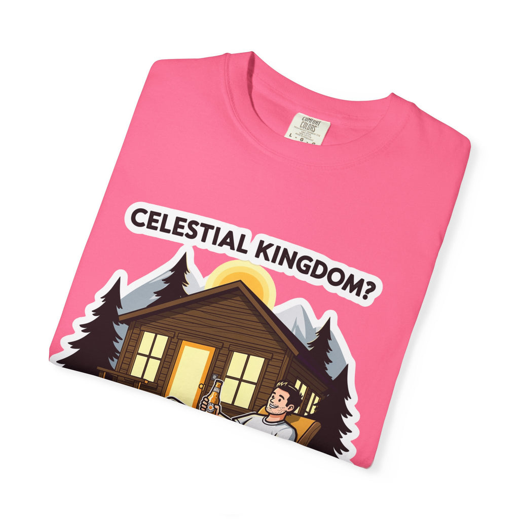 "Celestial Kingdom? I'll Settle for a Cabin and Cold Beer" Unisex Garment-Dyed T-shirt
