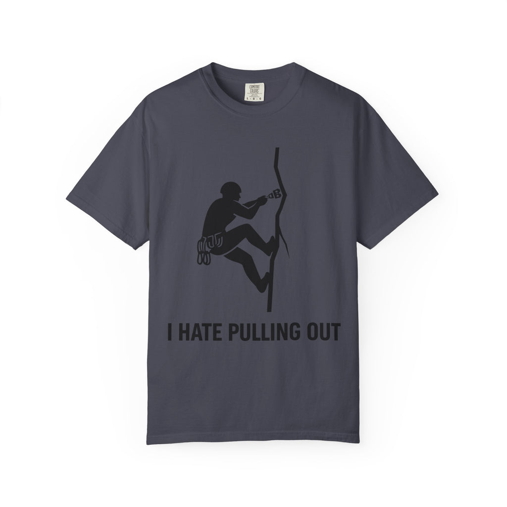 "I Hate Pulling Out Climber" Unisex Garment-Dyed T-shirt