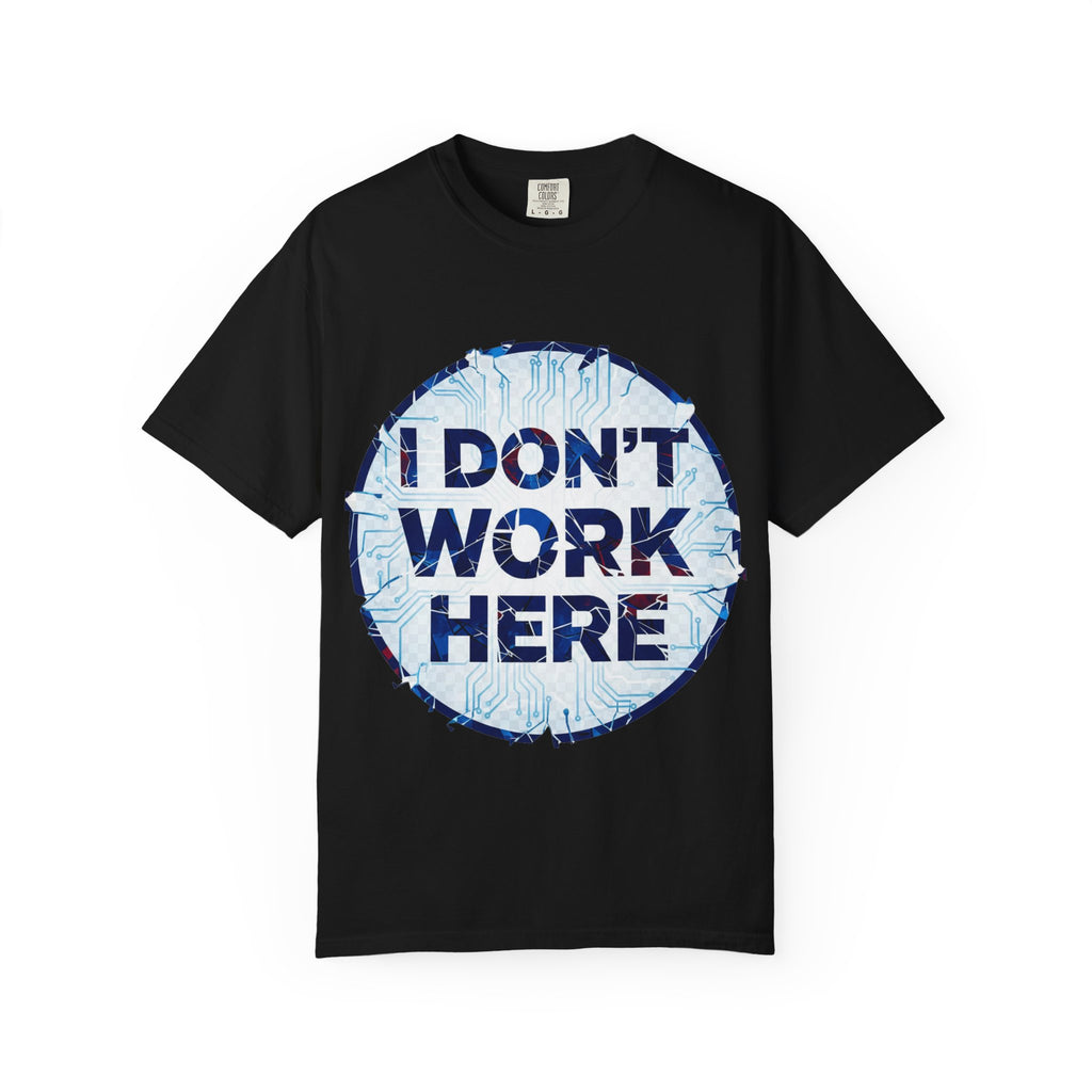 “I Don’t Work Here” Unisex Garment-Dyed T-shirt