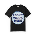 “I Don’t Work Here” Unisex Garment-Dyed T-shirt