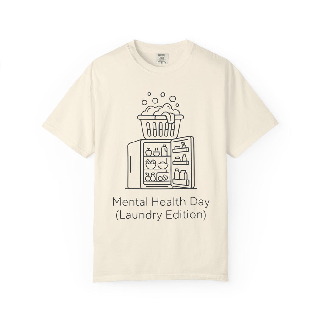 "Mental Health Day - Laundry Edition" Unisex Garment-Dyed Tee