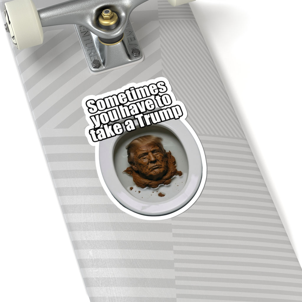 "Sometimes You Have to Take A Trump" Sticker — Main