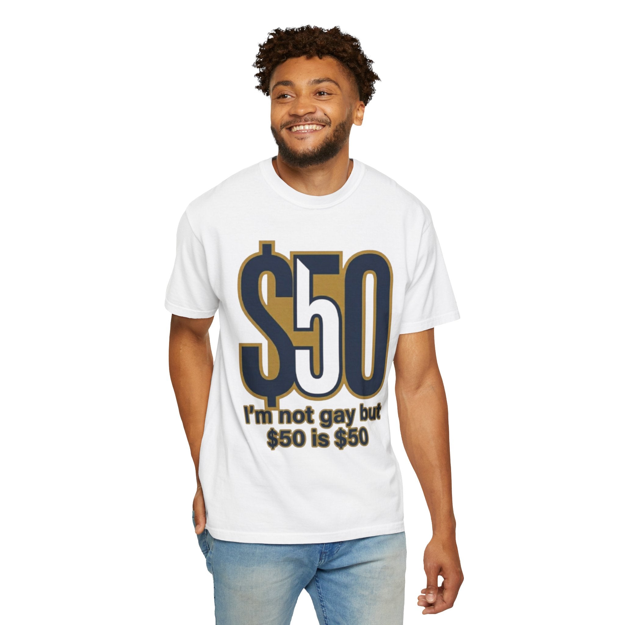 "$50 is $50" Unisex Garment-Dyed Tee