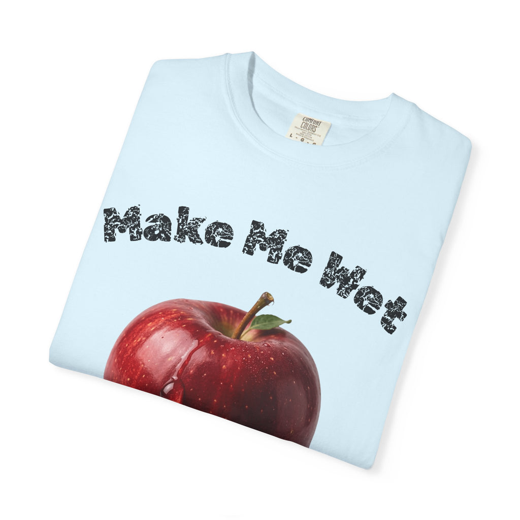 "Make Me Wet" Unisex Garment-Dyed T-shirt