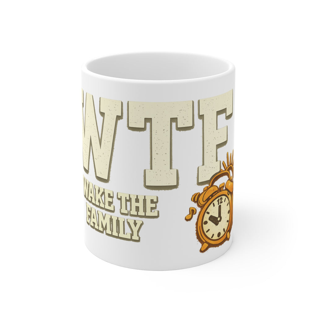 WTF (Wake The Family) - Because Mornings Are Hell | 11oz Mug — AttitudeShirts