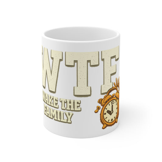 WTF (Wake The Family) - Because Mornings Are Hell | 11oz Mug — AttitudeShirts