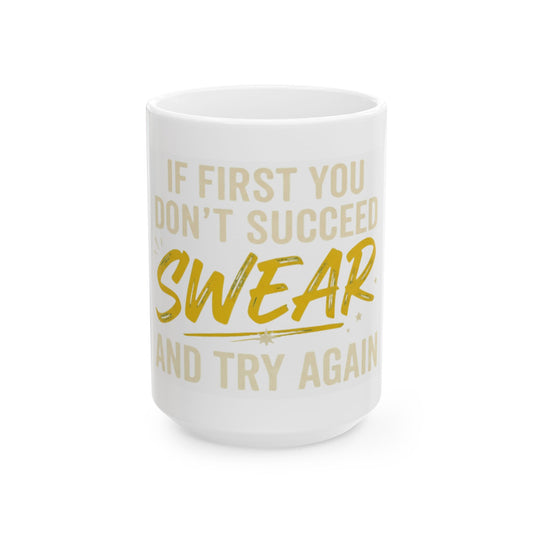 "Swear And Try Again" White Ceramic Mug