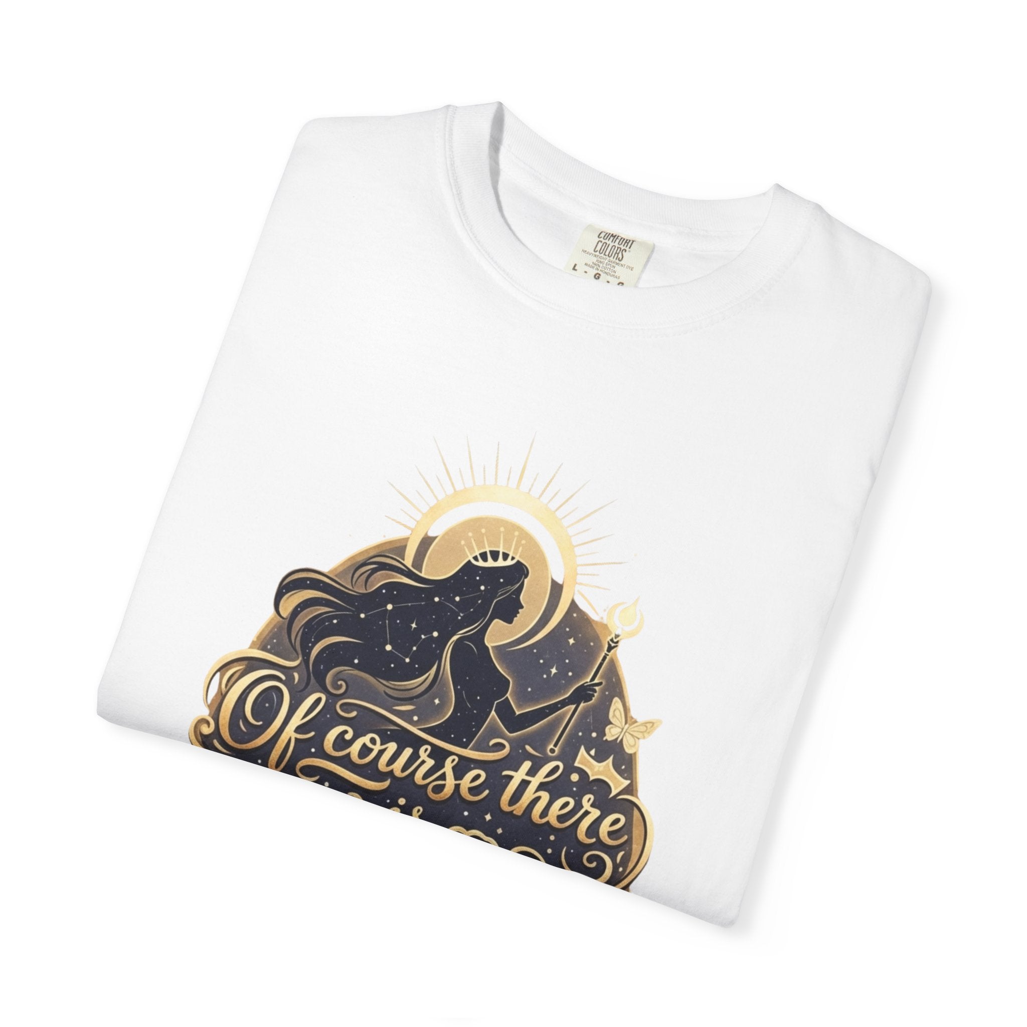 "Of Course There Is God, And She Is Me" Unisex Garment-Dyed T-shirt