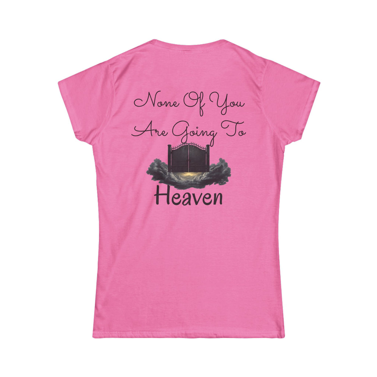 "None of You Are Going to Heaven" Women's Tee
