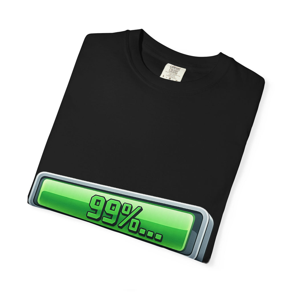 99% Done Waiting | Garment-Dyed Tee — AttitudeShirts