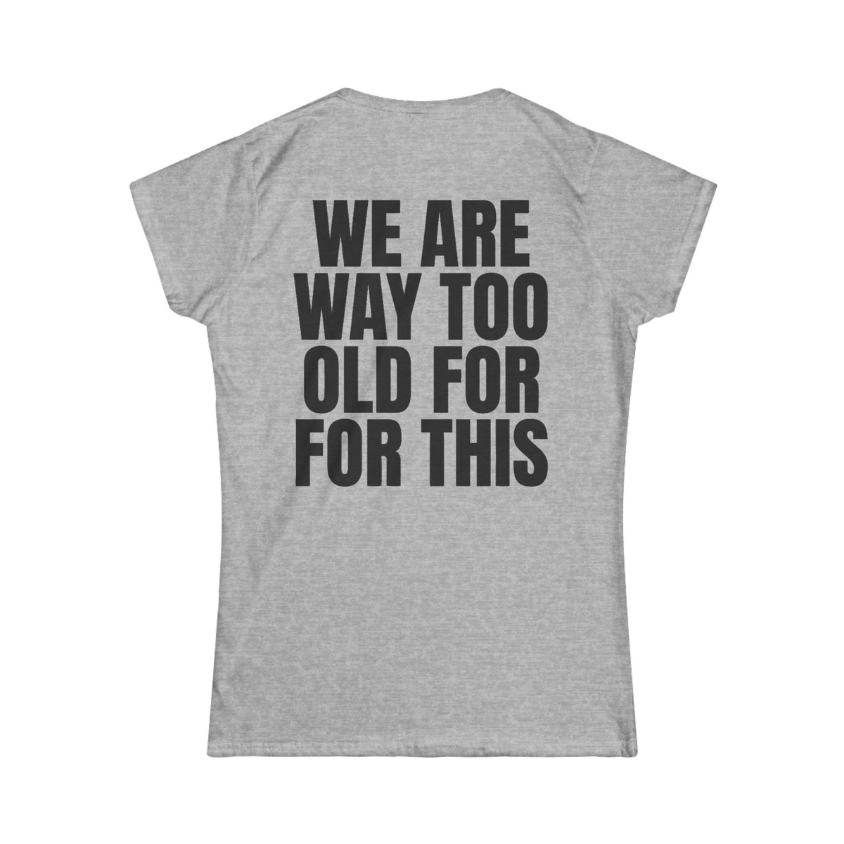 Color: Sport Grey | We Are Way Too Old For This Women's Tee
