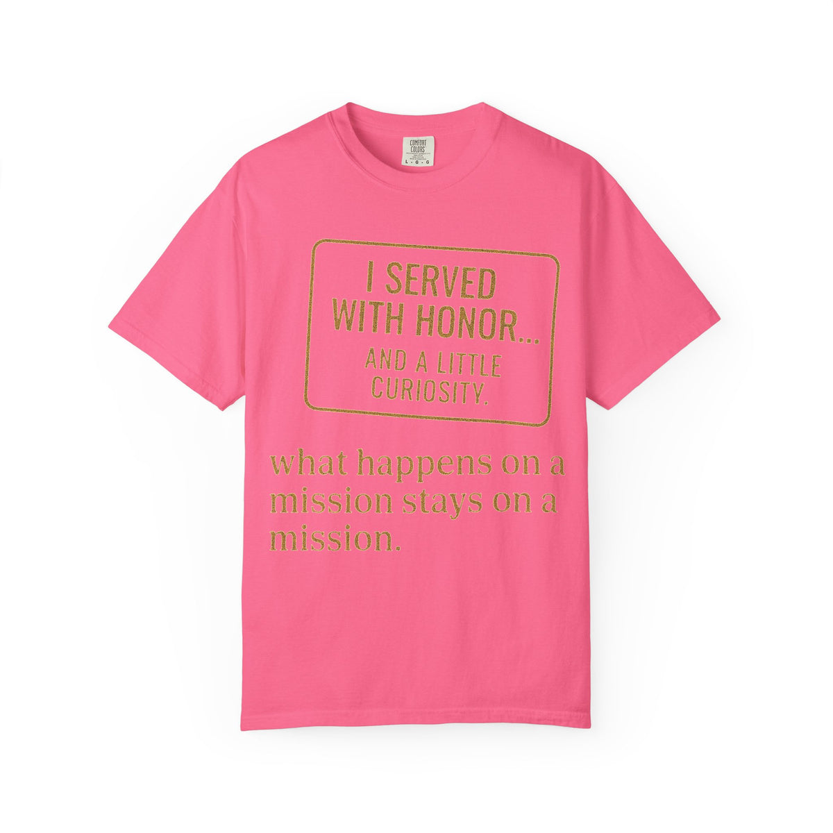 Color: Crunchberry | I Served With Honor... And A Little Curiosity Unisex Garment-Dyed T-shirt