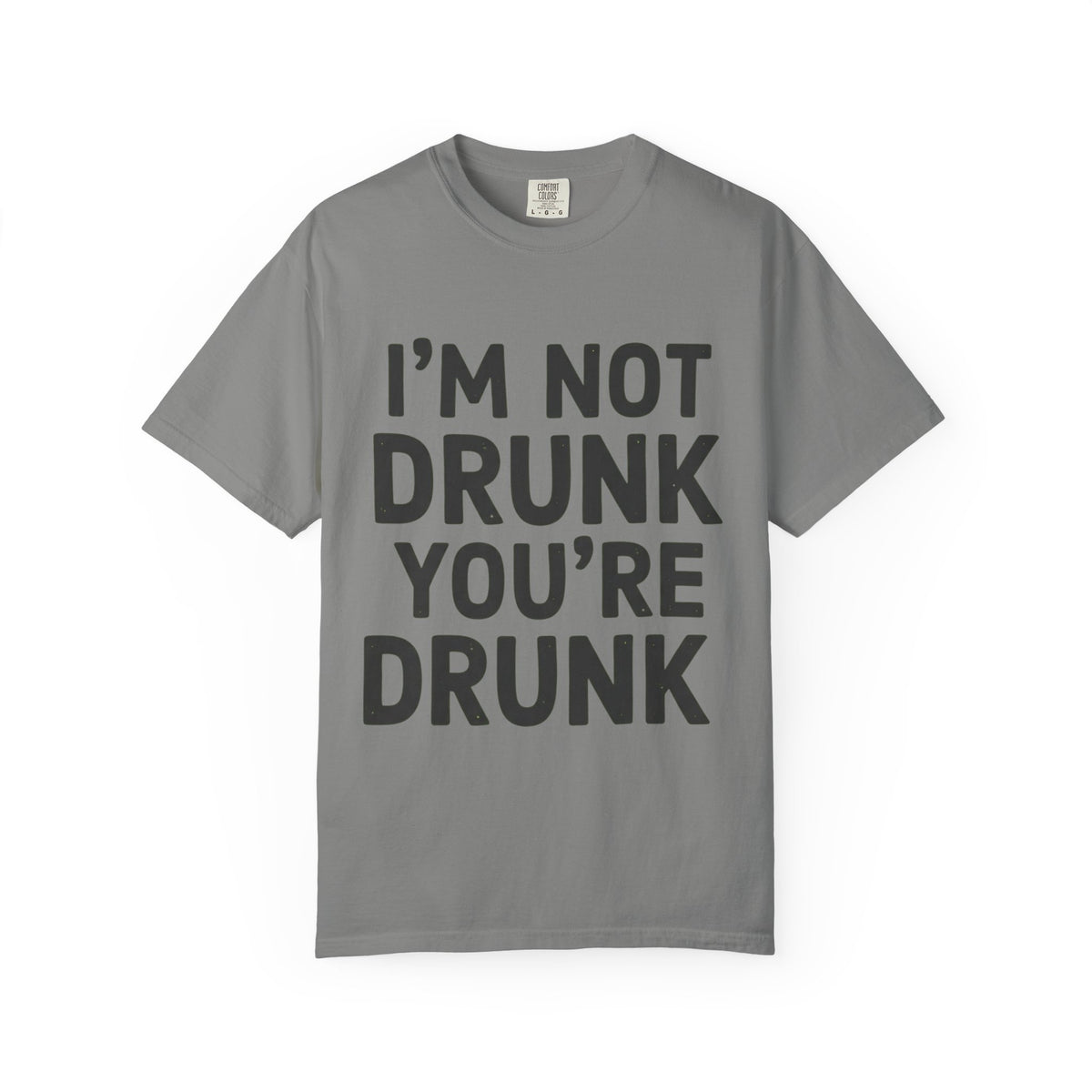 Color: Granite | I'm Not Drunk Unisex Garment-Dyed Tee