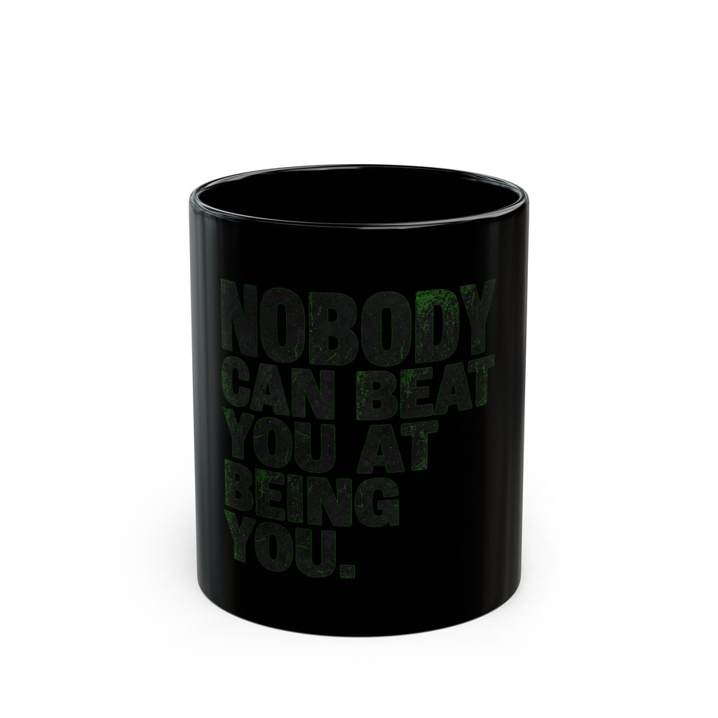"Nobody Can Beat You At Being You" Black Ceramic Mug