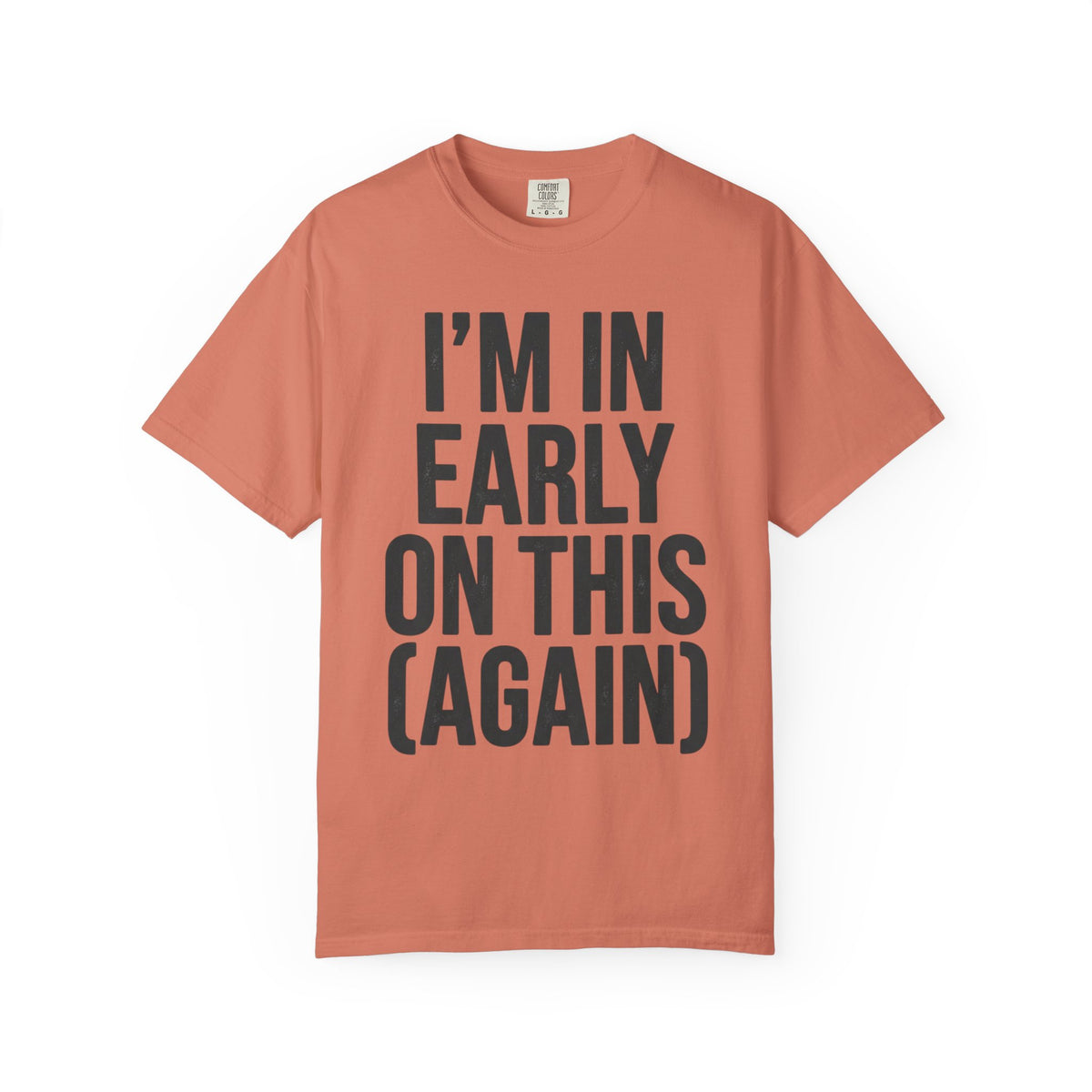 Color: Terracotta | I'm In Early On This (Again) Unisex Garment-Dyed Tee