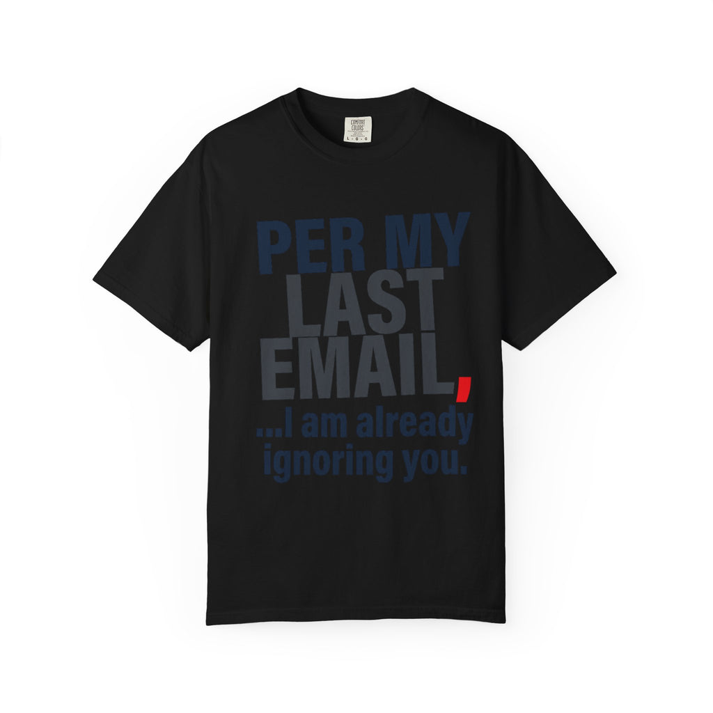 "Per My Last Email" Unisex Garment-Dyed Tee