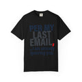 "Per My Last Email" Unisex Garment-Dyed Tee