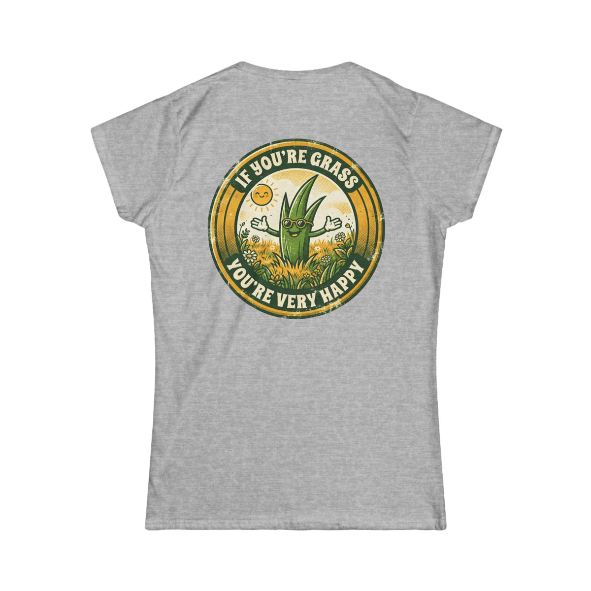 "If You're Grass You're Very Happy" Women's Tee