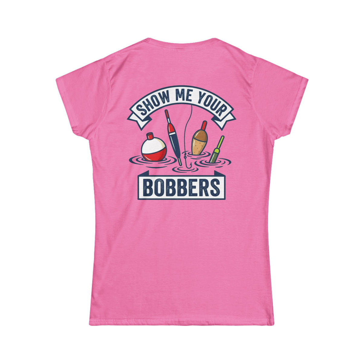 Color: Azalea | Show Me Your Bobber Women's Tee