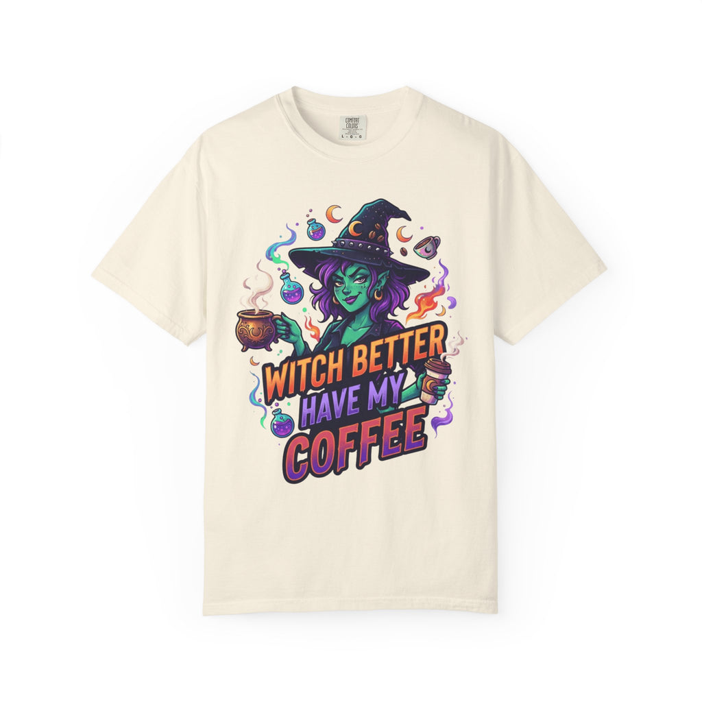 "Witch Better Have My Coffee" Unisex Garment-Dyed Tee