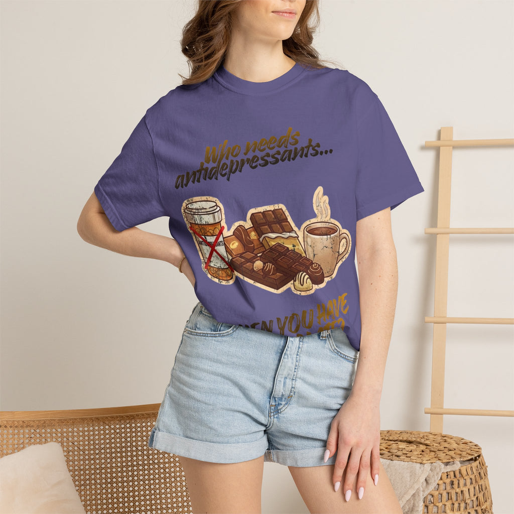 “Who Needs Antidepressants… When You Have Chocolate?”  Unisex Garment-Dyed T-shirt