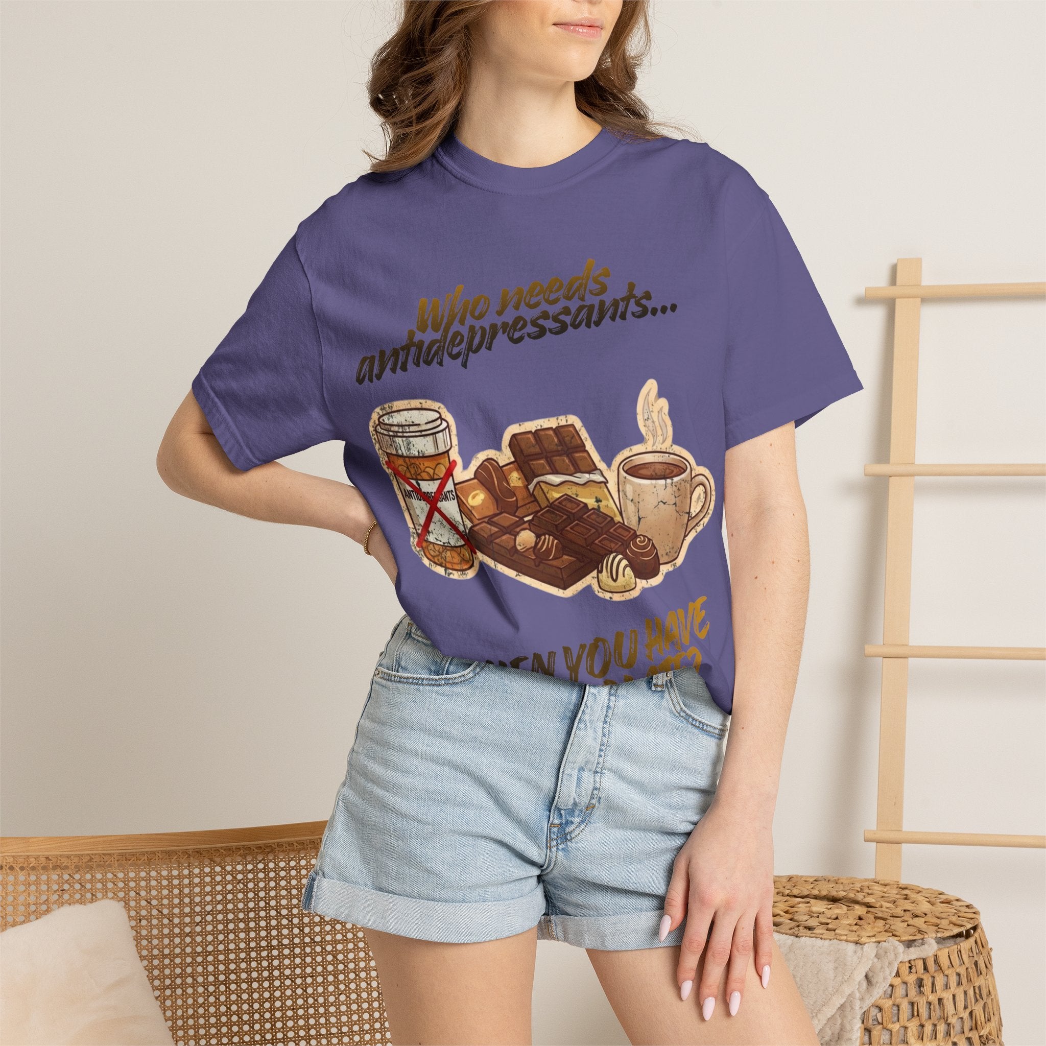 “Who Needs Antidepressants… When You Have Chocolate?”  Unisex Garment-Dyed T-shirt