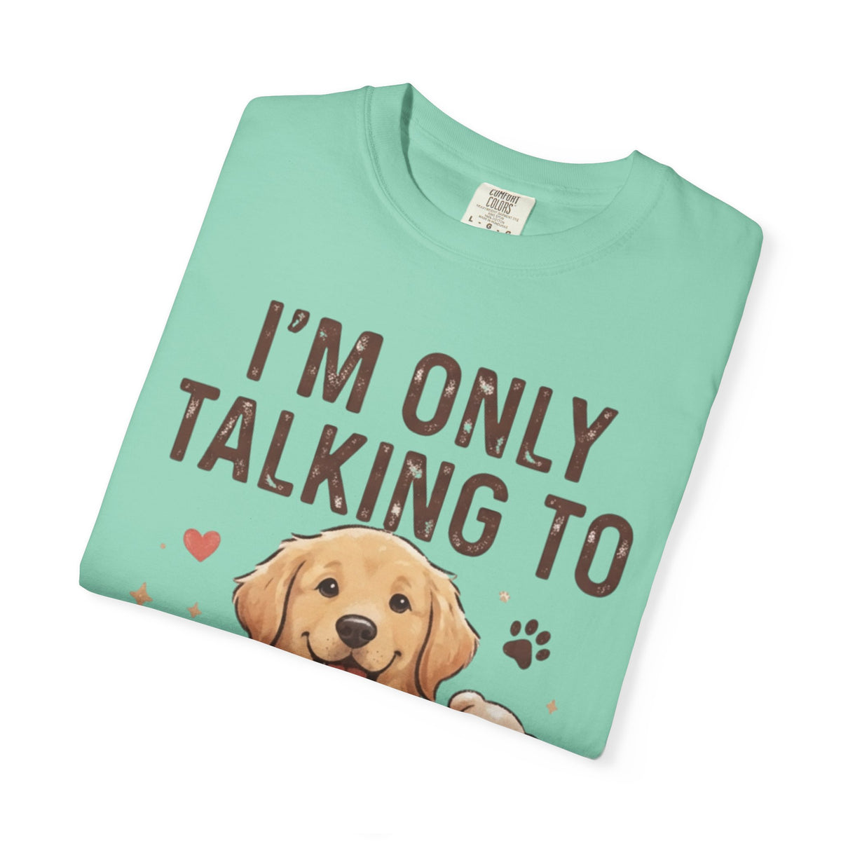 "I'm Only Talking To My Dog Today" Unisex Garment-Dyed Tee