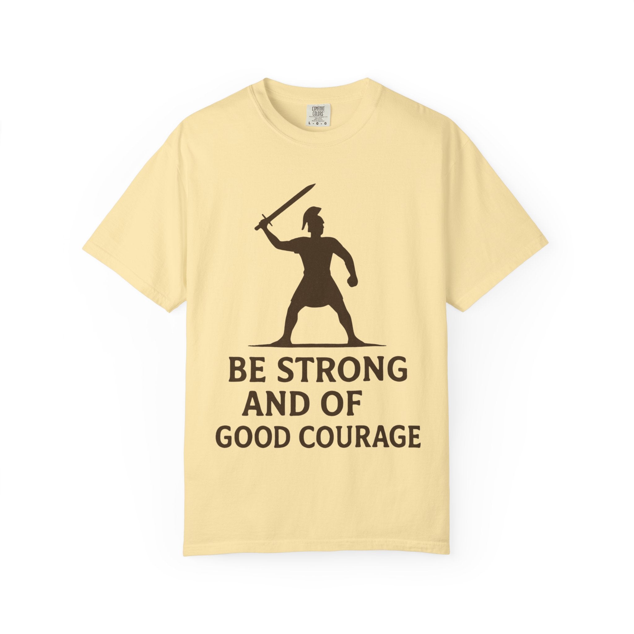 “Be Strong and of Good Courage” Unisex Garment-Dyed T-shirt