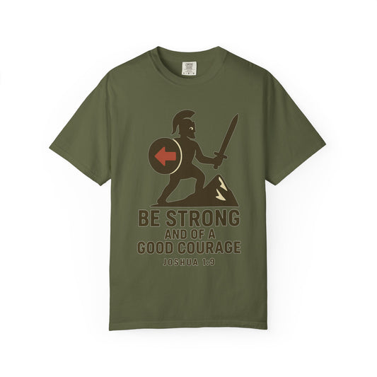 "Be Strong and of a Good Courage" Joshua 1:9 Unisex Garment-Dyed T-shirt