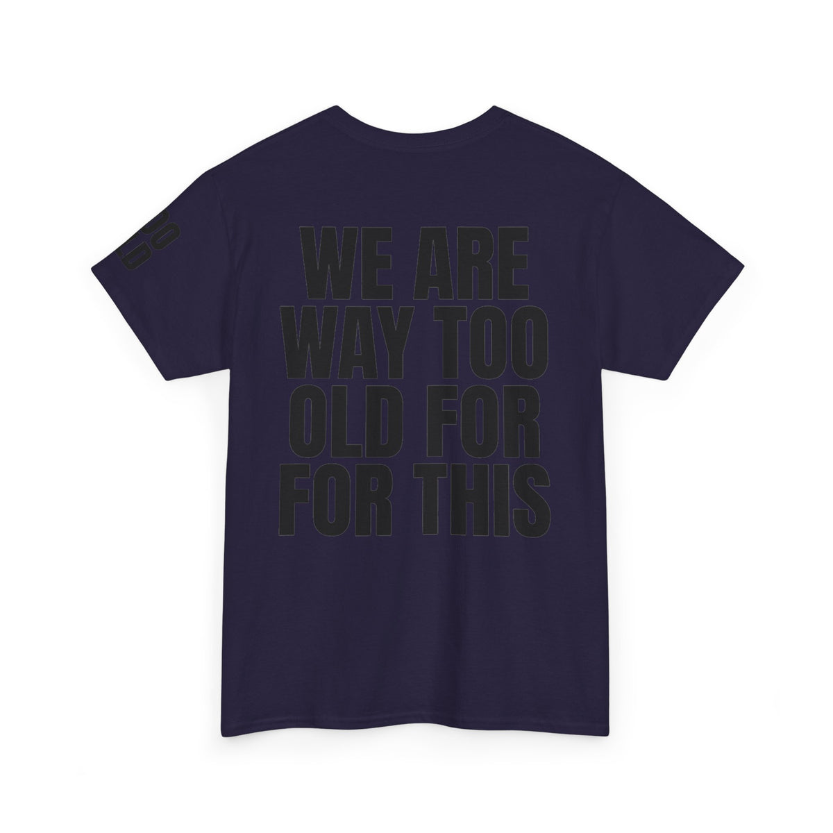 We Are Way Too Old For This Premium Graphic Tee