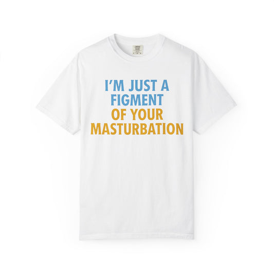 "Figment of Masturbation" Unisex Garment-Dyed Tee