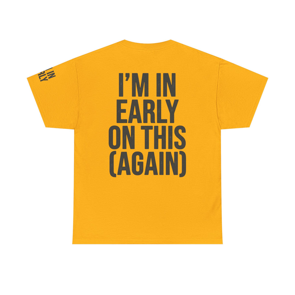 Color: Gold | I'm In Early On This (Again) Premium Graphic Tee