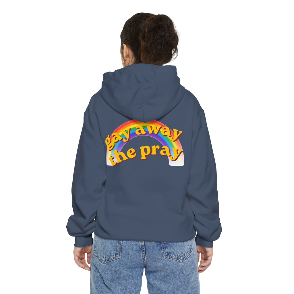 "Gay Away the Pray" Garment-Dyed Hoodie